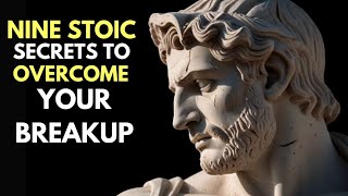 9 Stoic Secrets to Overcome Your Breakup | Stoicism