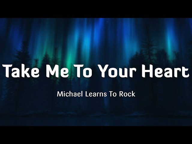 Take Me To Your Heart - Michael Learns To Rock (Lyrics/Vietsub) class=