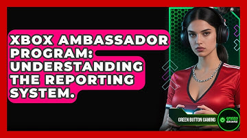 Xbox Ambassador Program: Understanding The Reporting System. - Green Button Gaming