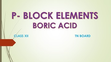 P-block elements Class 12/ Part 10/ Boric acid/ PSZ Chemistry