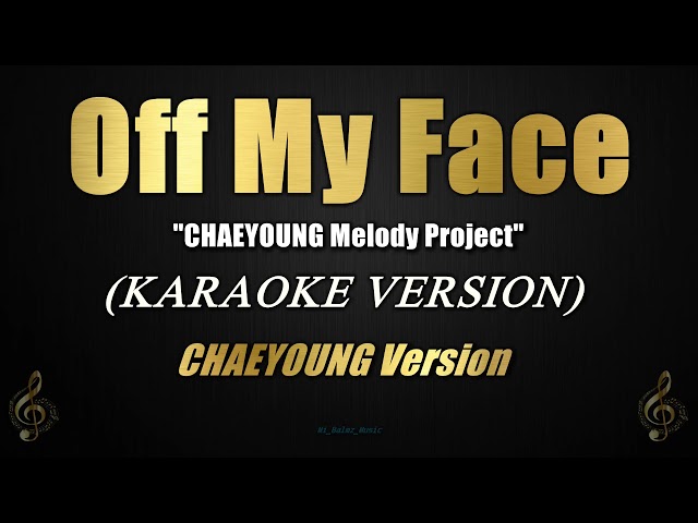 Off My Face - CHAEYOUNG Version (Karaoke) class=