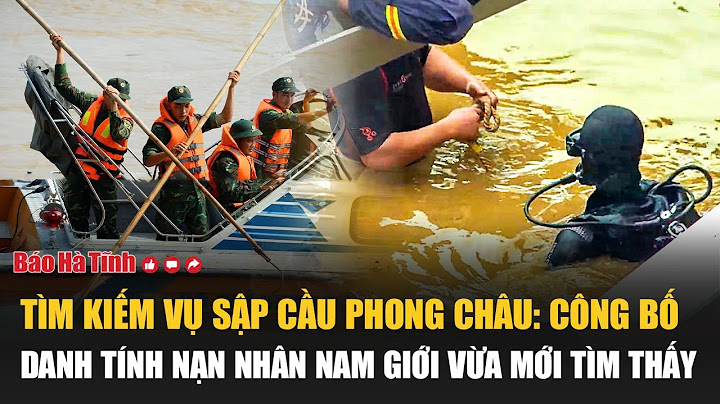 Tìm kiếm vụ sập cầu Phong Châu: Công bố danh tính nạn nhân nam giới vừa mới tìm thấy