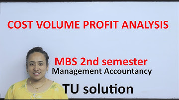 Cost Volume Profit Analysis MBS 2nd Semester Management Accountancy TU Solution