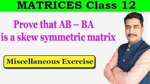 Prove that AB – BA is a skew symmetric matrix