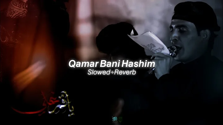Qamar Bani Hashim (Slowed+Reverb) - Abbas Eajid Alamerii