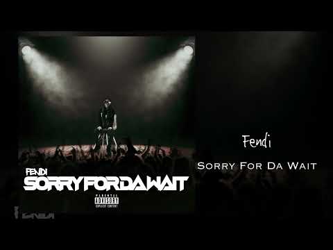 Fendi • Sorry For Da Wait (Official Audio)
