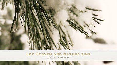 "Let Heaven & Nature Sing" [Cowal Choral official music video]