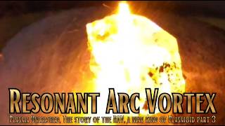 Plasma Unleashed Resonant Arc Vortex Episode 3