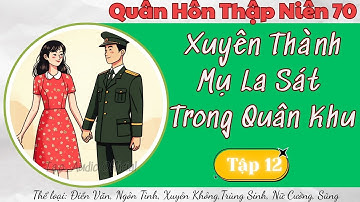 [ Tập 12 ] Quân Hôn Thập Niên 70 : Xuyên Thành Mụ La Sát Trong Quân Khu..