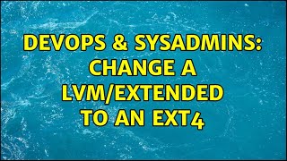 Celebrity DevOps & SysAdmins: Change a LVM/extended to an ext4 Wealth