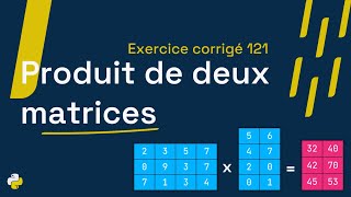 Exercice corrigé 121 : Programme qui calcule et affiche le produit de deux matrices | Python