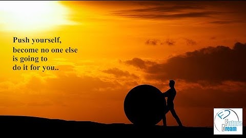 Push yourself, because no one else is going to do it for you.