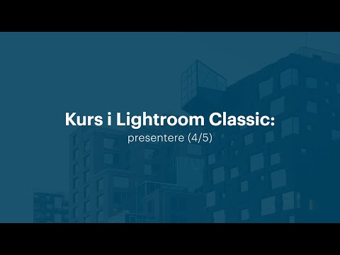 Kurs i Lightroom Classic: presentere (4/5) | Utdannet.no