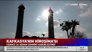 France 24 Ağdam Şehrini Haberleştirdi: Kafkasya'nın Hiroşiması