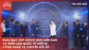 KHAI MẠC VIET OFFICE 2025 DIỄN ĐÀN VÀ TRIỂN LÃM QUỐC TẾ THIẾT BỊ CÔNG NGHỆ VÀ CHUYỂN ĐỔ SỐ