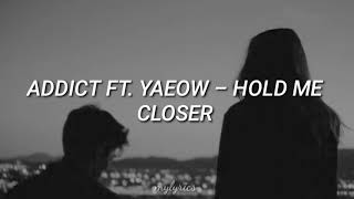 Addict ft. Yaeow – Hold me closer (Traducida al Español)