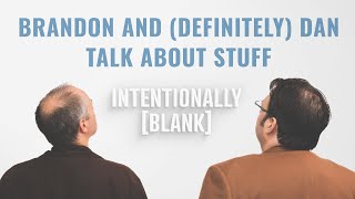 Brandon Et Sans Aucun Doute Dan Parlent De Tout Et De Rien Épisode 90 De Intentionally Blank