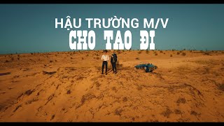 HẬU TRƯỜNG | CHO TAO ĐI - LET ME GO | 2 ngày quay Phan Thiết