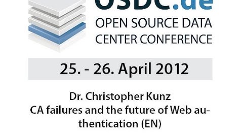 OSDC 2012 | Dr Christopher Kunz: CA failures and the future of Web authentication MP4