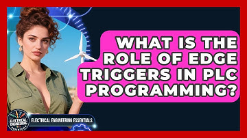 What Is the Role of Edge Triggers in PLC Programming? | Electrical Engineering Essentials News