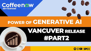 CoffeeNOW#2 - The Power of Generative AI in ServiceNow Vancouver Release