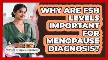 Why Are FSH Levels Important For Menopause Diagnosis? - Menopause Support Network