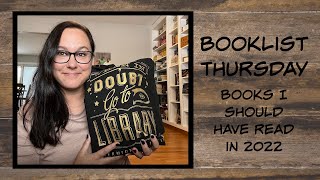 BookList Thursday - Books I Should have Read in 2022