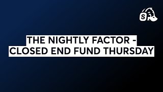 THE NIGHTLY FACTOR - CLOSED END FUND THURSDAY