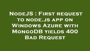 NodeJS : First request to node.js app on Windows Azure with MongoDB yields 400 Bad Request