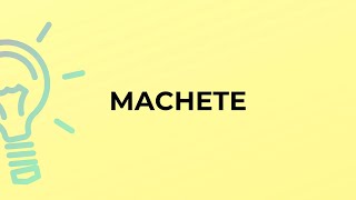 What is the meaning of the word MACHETE