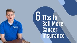 6 Tips to Sell More Cancer Insurance