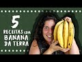 5 receitas INCRÍVEIS com Banana da Terra | Drica na Cozinha