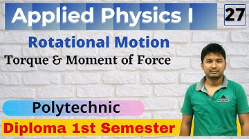 Applied Physics I_ Torque & Moment of Force | Lecture 27 | 1st Semester |  Polytechnic All Boards