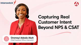 Oremeyi Adeola Akah: Capturing Real Customer Intent Beyond NPS &amp; CSAT