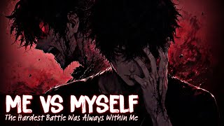 Me Vs Myself| The Hardest Battle Was Always Within Me| By Melovox [ ]