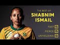 Fast, fierce and unyielding – the best of Shabnim Ismail!