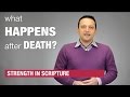 Strength In Scripture - What Happens After Death?