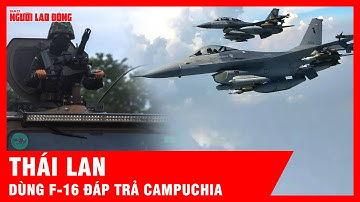 Nóng: Căng thẳng leo thang, Thái Lan dùng F-16 đáp trả Campuchia | Thời sự