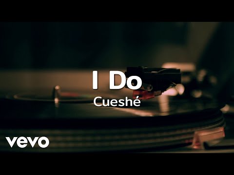 Cueshé - I Do [Lyric Video]