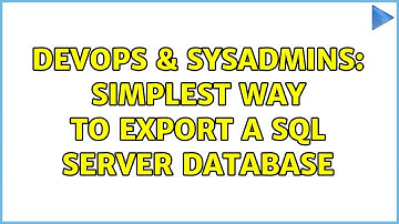 DevOps & SysAdmins: Simplest way to export a SQL Server database (3 Solutions!!)
