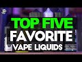 My Current Top5 Flavored E-liquids