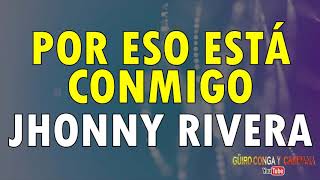 Por Eso Ella Está Conmigo - Jhonny Rivera Con Letra