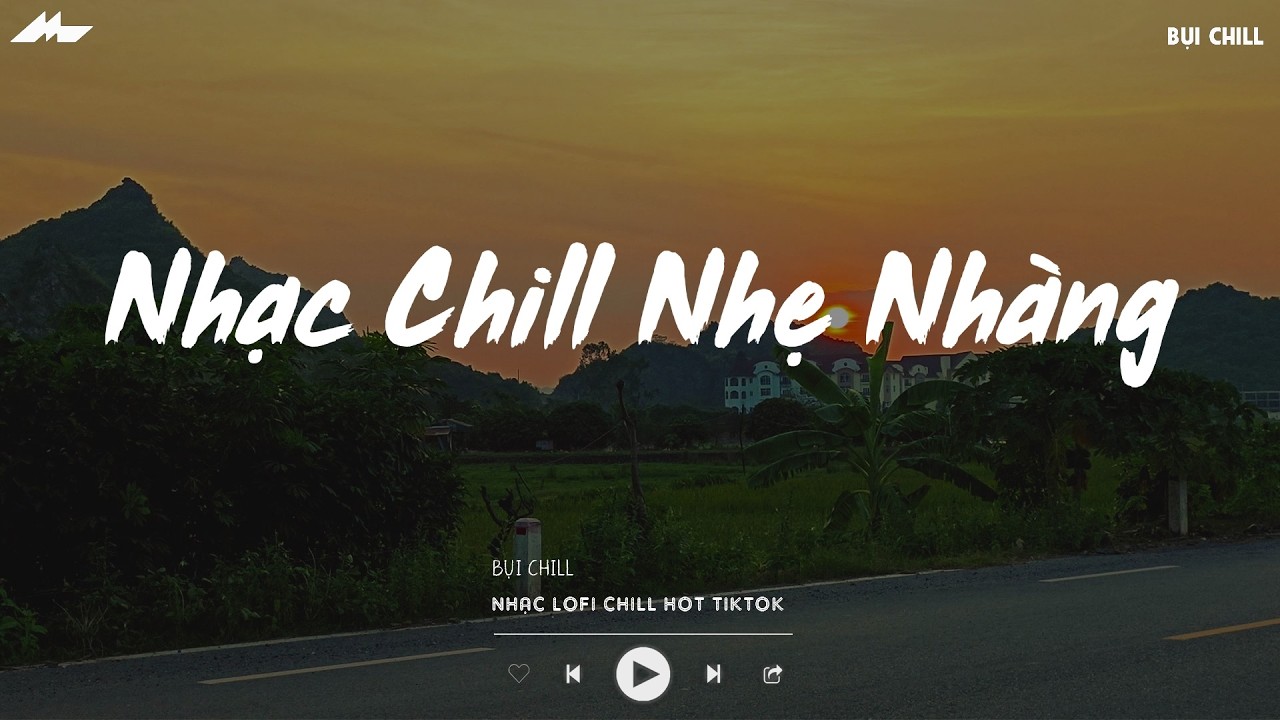 Nhạc Chill Nhẹ Nhàng - Nhạc Chill TikTok Triệu View Hay Nhất Hiện Nay - Nhạc Lofi Chill Buồn 2026