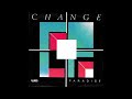 Change - Paradise