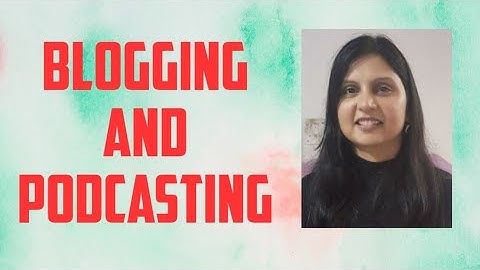 Blogging and Podcasting | Internet Online Surfing- Part 4