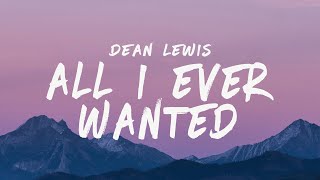 dean lewis all i ever wanted lyrics