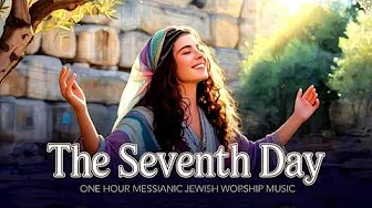 Messianic Jewish Worship Song, The Seventh Day about Shabbat in Yeshua, Hebrew & English Praise Messianic Jewish Worship Song, The Seventh Day about Shabbat in Yeshua, Hebrew & English Praise