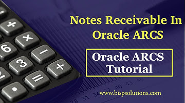 Oracle ARCS Case Study | Notes Receivable In Oracle ARCS | Oracle Account Reconciliation | BISP