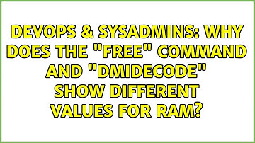 DevOps & SysAdmins: Why does the "free" command and "dmidecode" show different values for RAM?