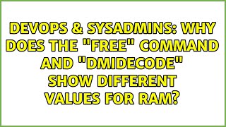 DevOps & SysAdmins: Why does the "free" command and "dmidecode" show different values for RAM?